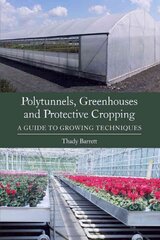 Polytunnels, Greenhouses and Protective Cropping: A Guide to Growing Techniques kaina ir informacija | Socialinių mokslų knygos | pigu.lt