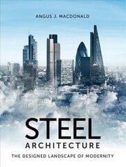 Steel Architecture: The Designed Landscape of Modernity цена и информация | Книги об архитектуре | pigu.lt