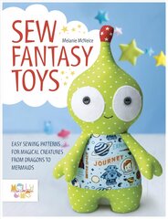 Sew Fantasy Toys: Easy Sewing Patterns for Magical Creatures from Dragons to Mermaids цена и информация | Книги о питании и здоровом образе жизни | pigu.lt