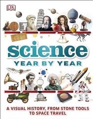 Science Year by Year: A visual history, from stone tools to space travel цена и информация | Книги для подростков и молодежи | pigu.lt