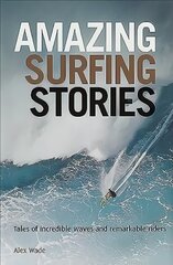 Amazing Surfing Stories: Tales of Incredible Waves & Remarkable Riders kaina ir informacija | Knygos apie sveiką gyvenseną ir mitybą | pigu.lt