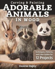 Carving & Painting Adorable Animals in Wood: Techniques, Patterns, and Color Guides for 12 Projects kaina ir informacija | Knygos apie sveiką gyvenseną ir mitybą | pigu.lt