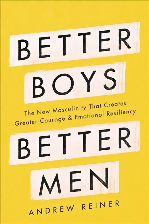 Better Boys, Better Men: The New Masculinity That Creates Greater Courage and Emotional Resiliency цена и информация | Socialinių mokslų knygos | pigu.lt