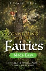 Connecting with the Fairies Made Easy: Discover the Magical World of the Nature Spirits kaina ir informacija | Saviugdos knygos | pigu.lt