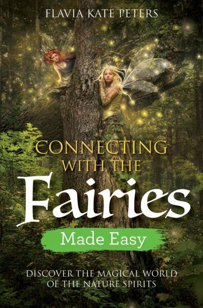 Connecting with the Fairies Made Easy: Discover the Magical World of the Nature Spirits цена и информация | Saviugdos knygos | pigu.lt
