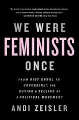 We Were Feminists Once: From Riot Grrrl to CoverGirl, the Buying and Selling of a Political Movement First Trade Paper Edition kaina ir informacija | Socialinių mokslų knygos | pigu.lt