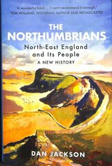 Northumbrians: North-East England and Its People: A New History цена и информация | Исторические книги | pigu.lt