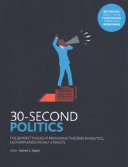 30-Second Politics: The 50 most thought-provoking ideas in politics, each explained in half a minute kaina ir informacija | Socialinių mokslų knygos | pigu.lt