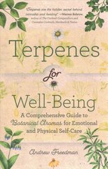 Terpenes for Well-Being: A Comprehensive Guide to Botanical Aromas for Emotional and Physical Self-Care (Natural Herbal Remedies Aromatherapy Guide) kaina ir informacija | Saviugdos knygos | pigu.lt