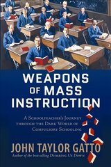 Weapons of Mass Instruction: A Schoolteacher's Journey Through the Dark World of Compulsory Schooling Paperback Edition цена и информация | Книги по социальным наукам | pigu.lt