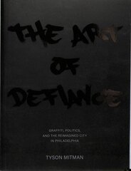 Art of Defiance: Graffiti, Politics and the Reimagined City in Philadelphia kaina ir informacija | Istorinės knygos | pigu.lt