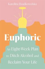 Euphoric: An Eight-Week Plan to Ditch Alcohol and Reclaim Your Life цена и информация | Самоучители | pigu.lt