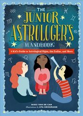 The Junior Astrologer's Handbook: A Kid's Guide to Astrological Signs, the Zodiac, and More цена и информация | Книги для подростков и молодежи | pigu.lt