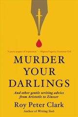Murder Your Darlings: And Other Gentle Writing Advice from Aristotle to Zinsser цена и информация | Пособия по изучению иностранных языков | pigu.lt