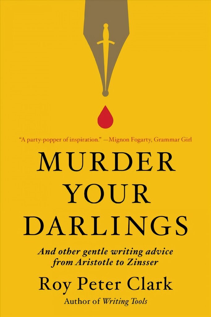 Murder Your Darlings: And Other Gentle Writing Advice from Aristotle to Zinsser цена и информация | Užsienio kalbos mokomoji medžiaga | pigu.lt