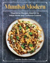 Mumbai Modern: Vegetarian Recipes Inspired by Indian Roots and California Cuisine цена и информация | Книги рецептов | pigu.lt