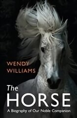 Horse: A Biography of Our Noble Companion kaina ir informacija | Knygos apie sveiką gyvenseną ir mitybą | pigu.lt