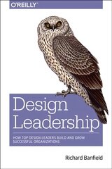 Design Leadership: How Top Design Leaders Build and Grow Successful Organizations цена и информация | Книги по экономике | pigu.lt