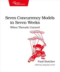 Seven Concurrency Models in Seven Weeks: When Threads Unravel kaina ir informacija | Ekonomikos knygos | pigu.lt