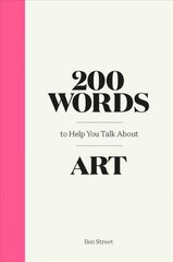 200 Words to Help You Talk About Art цена и информация | Книги об искусстве | pigu.lt