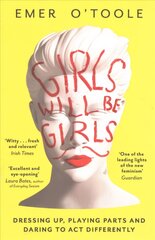 Girls Will Be Girls: Dressing Up, Playing Parts and Daring to Act Differently цена и информация | Книги по социальным наукам | pigu.lt