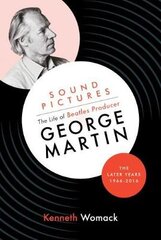 Sound Pictures: the Life of Beatles Producer George Martin, the Later Years, 1966-2016 kaina ir informacija | Biografijos, autobiografijos, memuarai | pigu.lt