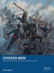 Chosen Men: Military Skirmish Games in the Napoleonic Wars kaina ir informacija | Knygos apie sveiką gyvenseną ir mitybą | pigu.lt
