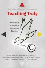 Teaching Truly: A Curriculum to Indigenize Mainstream Education New edition kaina ir informacija | Istorinės knygos | pigu.lt