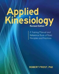 Applied Kinesiology, Revised Edition: A Training Manual and Reference Book of Basic Principles and Practices цена и информация | Самоучители | pigu.lt