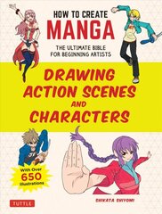 How to Create Manga: Drawing Action Scenes and Characters: The Ultimate Bible for Beginning Artists (With Over 600 Illustrations) цена и информация | Книги об искусстве | pigu.lt