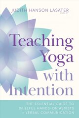 Teaching Yoga with Intention: The Essential Guide to Skillful Hands-On Assists and Verbal Communication цена и информация | Самоучители | pigu.lt