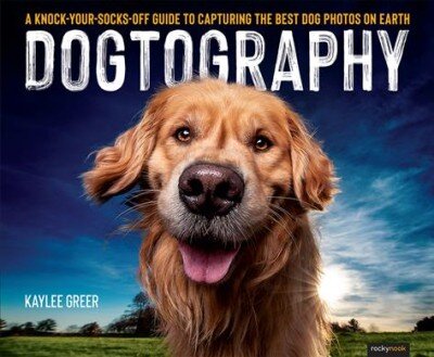 Dogtography: A Knock-Your-Socks-Off Guide to Capturing the Best Dog Photos on Earth kaina ir informacija | Fotografijos knygos | pigu.lt