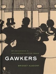 Gawkers: Art and Audience in Late Nineteenth-Century France kaina ir informacija | Knygos apie meną | pigu.lt