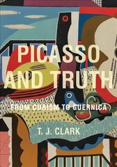 Picasso and Truth: From Cubism to Guernica цена и информация | Книги об искусстве | pigu.lt