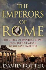 Emperors of Rome: The Story of Imperial Rome from Julius Caesar to the Last Emperor kaina ir informacija | Istorinės knygos | pigu.lt