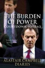 Burden of Power: Countdown to Iraq - The Alastair Campbell Diaries, Volume 4, The Burden of Power цена и информация | Биографии, автобиогафии, мемуары | pigu.lt