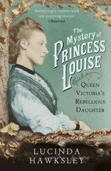 Mystery of Princess Louise: Queen Victoria's Rebellious Daughter kaina ir informacija | Biografijos, autobiografijos, memuarai | pigu.lt