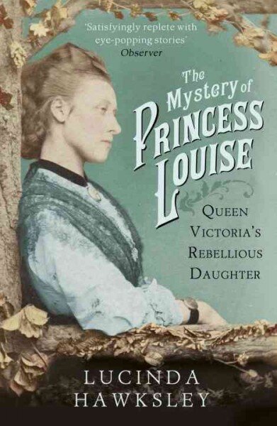 Mystery of Princess Louise: Queen Victoria's Rebellious Daughter цена и информация | Biografijos, autobiografijos, memuarai | pigu.lt