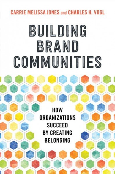 Building Brand Communities: How Organizations Succeed by Creating Belonging цена и информация | Ekonomikos knygos | pigu.lt