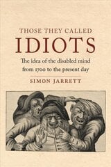 Those They Called Idiots: The Idea of the Disabled Mind from 1700 to the Present Day kaina ir informacija | Istorinės knygos | pigu.lt