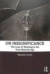 On Insignificance: The Loss of Meaning in the Post-Material Age цена и информация | Книги по социальным наукам | pigu.lt