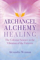 Archangel Alchemy Healing: The Celestial Science in the Vibration of the Universe цена и информация | Самоучители | pigu.lt