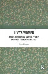 Livy's Women: Crisis, Resolution, and the Female in Rome's Foundation History kaina ir informacija | Istorinės knygos | pigu.lt