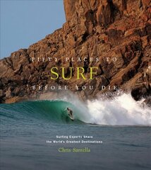 Fifty Places to Surf Before You Die: Surfing Experts Share the World's Greatest Destinations цена и информация | Путеводители, путешествия | pigu.lt