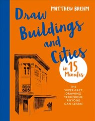 Draw Buildings and Cities in 15 Minutes: The super-fast drawing technique anyone can learn цена и информация | Книги о питании и здоровом образе жизни | pigu.lt