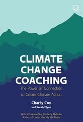 Climate Change Coaching: The Power of Connection to Create Climate Action цена и информация | Книги по социальным наукам | pigu.lt