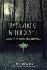 Backwoods Witchcraft: Conjure & Folk Magic from Appalachia kaina ir informacija | Saviugdos knygos | pigu.lt
