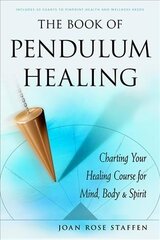 Book of Pendulum Healing: Charting Your Healing Course for Mind, Body & Spirit kaina ir informacija | Saviugdos knygos | pigu.lt