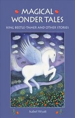 Magical Wonder Tales: King Beetle Tamer and Other Stories 3rd Revised edition kaina ir informacija | Knygos paaugliams ir jaunimui | pigu.lt