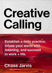 Creative Calling: Establish a Daily Practice, Infuse Your World with Meaning, and Succeed in Work plus Life цена и информация | Самоучители | pigu.lt